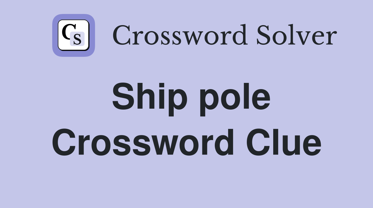 Ship pole Crossword Clue Answers Crossword Solver